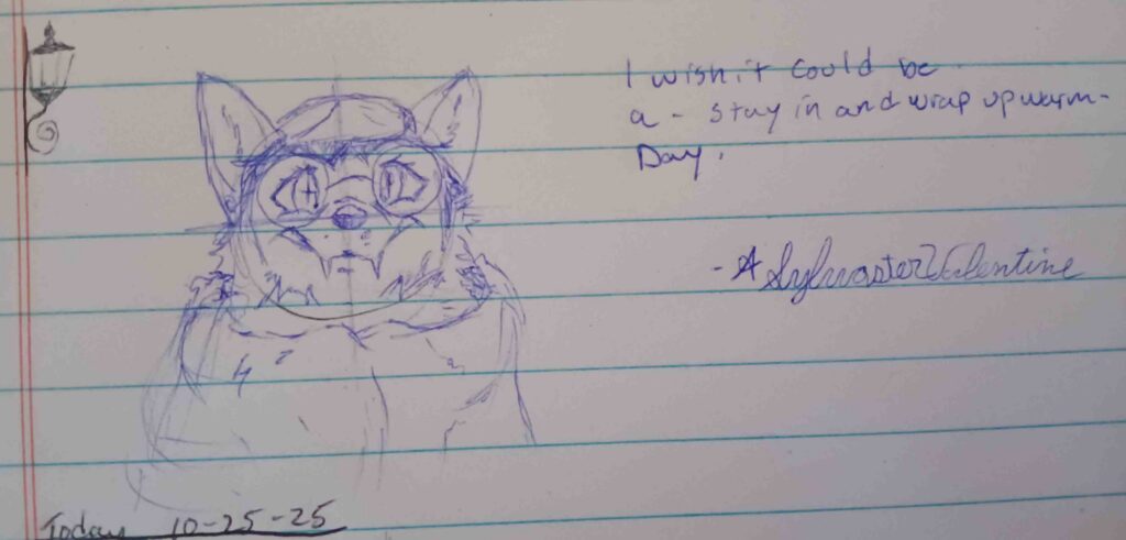 A sketch of Valla wrapped in a blanket, the text to the right reads "I wish it could be a - Stay in and wrap up warm - day. " - A. Sylvaster Valentine.
