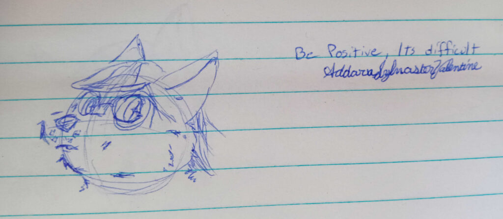 A sketch of Valla, my fursona in blue ink with the phrase "Be Positive, Its difficult" Addaru Sylvaster Valentine