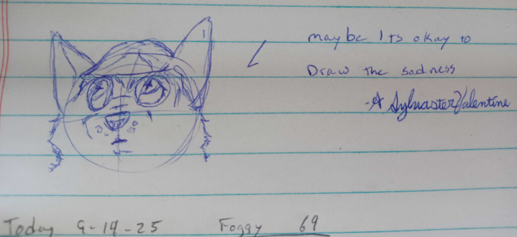 Valla sketched facing forward looking up to the left. The phrase "Maybe its okay to draw the sadness - A. Sylvaster Valentine" written to the right.