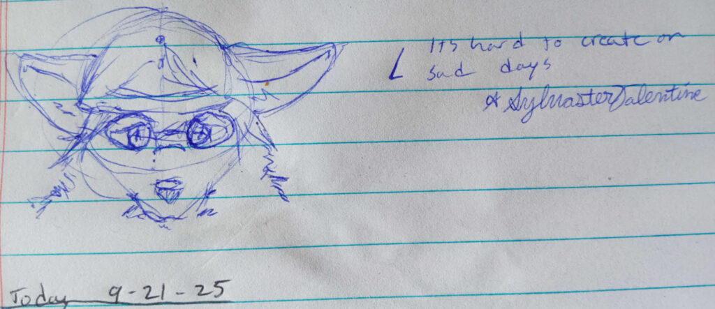 A sad sketch of Valla looking down. The phrase "its hard to create on sad days - A. Sylvaster Valentine" written to the right.